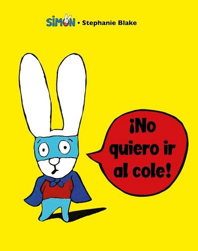 Simón. ¡No Quiero IR Al Cole! / I Don’t Want to Go to School!