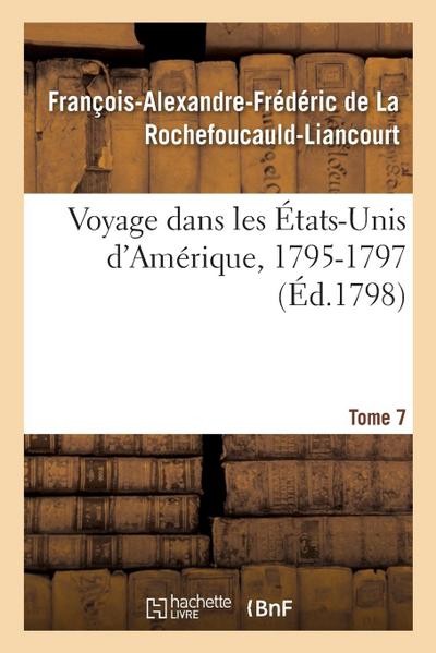 Voyage Dans Les États-Unis d’Amérique, 1795-1797. Tome 7