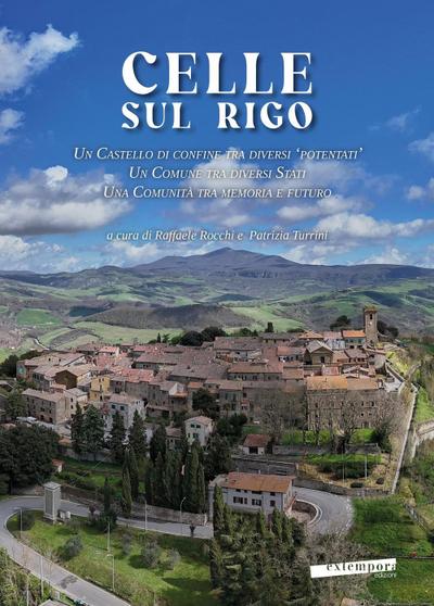 Celle sul Rigo. Un castello di confine tra diversi ’potentati’, un comune tra diversi Stati, una comunità tra memoria e futuro