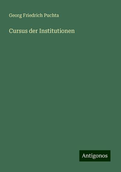 Puchta, G: Cursus der Institutionen