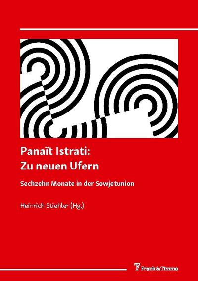 Panaït Istrati: Zu neuen Ufern. Sechzehn Monate in der Sowjetunion