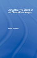John Dee: The World of the Elizabethan Magus