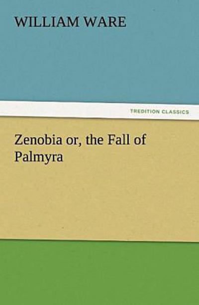 Zenobia or, the Fall of Palmyra