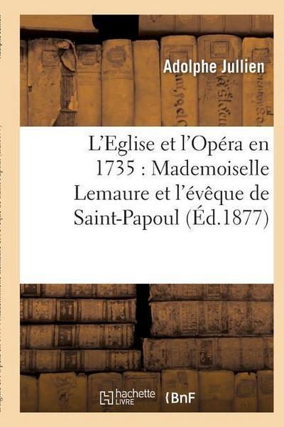 L’Eglise Et l’Opéra En 1735: Mademoiselle Lemaure Et l’Évêque de Saint-Papoul