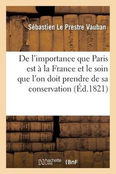 de l’Importance Que Paris Est À La France Et Le Soin Que l’On Doit Prendre de Sa Conservation