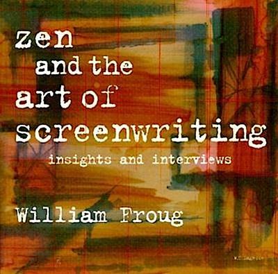Zen and the Art of Screenwriting: Insights and Interviews