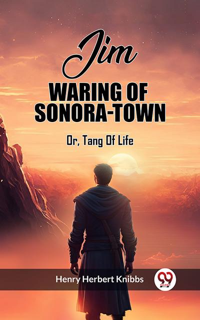 Jim Waring Of Sonora-Town Or, Tang Of Life