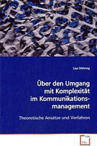 Über den Umgang mit Komplexität im Kommunikationsmanagement