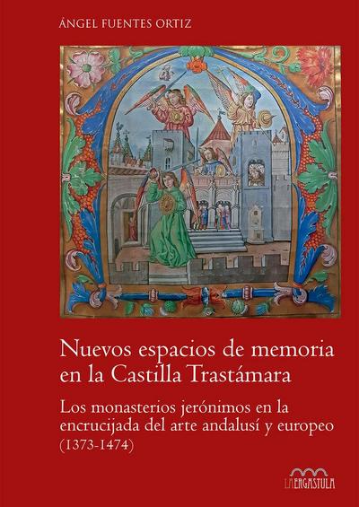 Nuevos espacios de memoria en la Castilla Trastámara: Los monasterios jerónicmos en la encrucijada del arte andalusí­ y europeo (1373-1474)