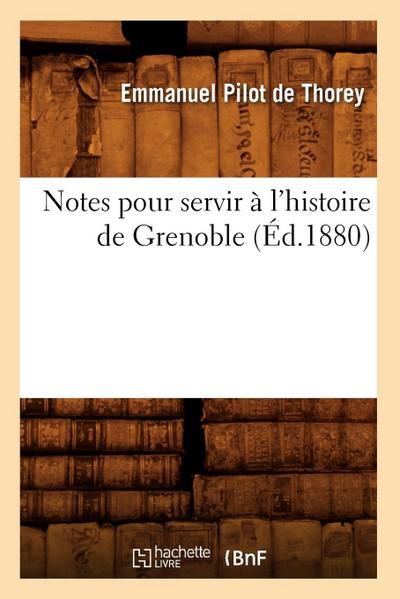 Notes Pour Servir À l’Histoire de Grenoble (Éd.1880)
