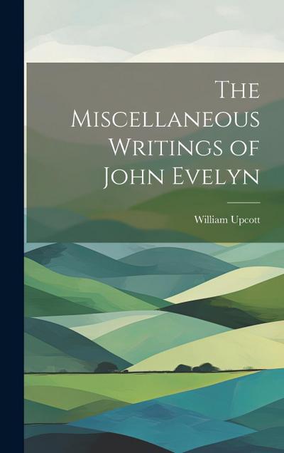 The Miscellaneous Writings of John Evelyn