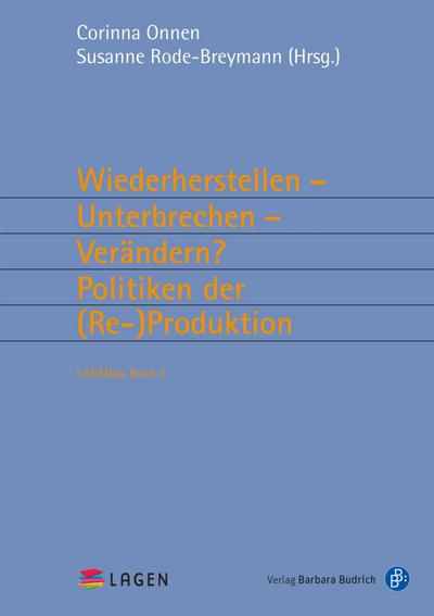 Wiederherstellen - Unterbrechen - Verändern? Politiken der (Re-)Produktion