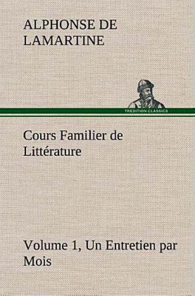 Cours Familier de Littérature (Volume 1) Un Entretien par Mois