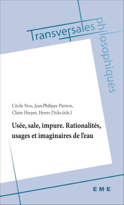 Usée, sale, impure. Rationalités, usages et imaginaires de l’eau