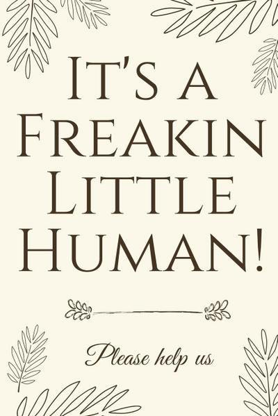 It’s A Freakin Little Human!