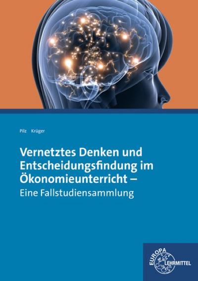 Vernetztes Denken und Entscheidungsfindung im Ökonomieunterricht: Eine Fallstudiensammlung