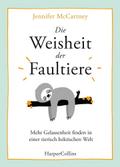 Die Weisheit der Faultiere - Mehr Gelassenheit finden in einer tierisch hektischen Welt
