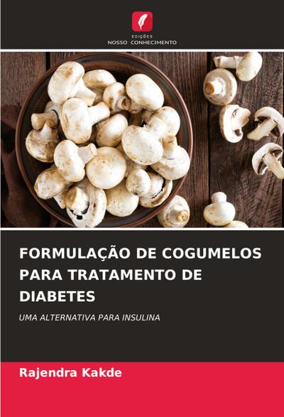 FORMULAÇÃO DE COGUMELOS PARA TRATAMENTO DE DIABETES