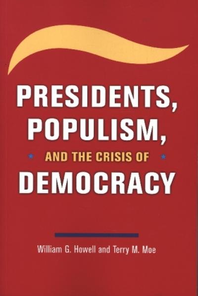 Presidents, Populism, and the Crisis of Democracy
