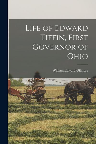Life of Edward Tiffin, First Governor of Ohio