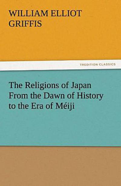 The Religions of Japan From the Dawn of History to the Era of Méiji