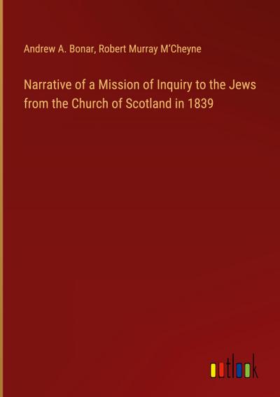 Narrative of a Mission of Inquiry to the Jews from the Church of Scotland in 1839