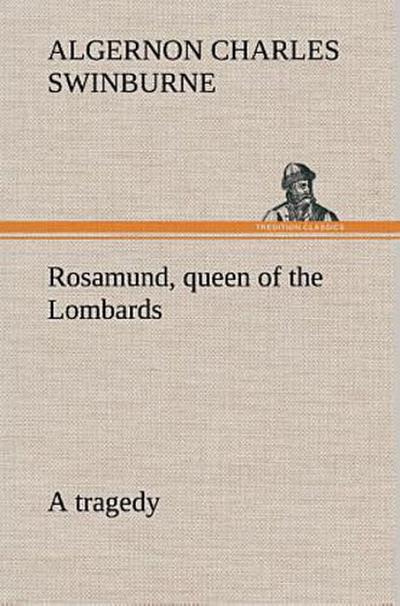 Rosamund, queen of the Lombards, a tragedy