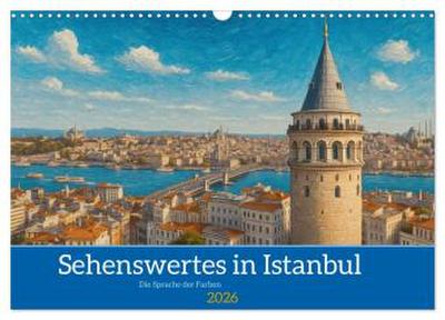 Sehenswertes in Istanbul - Die Sprache der Farben (Wandkalender 2026 DIN A3 quer), CALVENDO Monatskalender