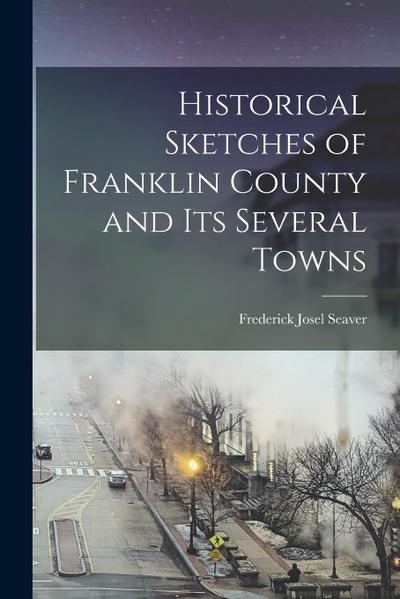 Historical Sketches of Franklin County and its Several Towns