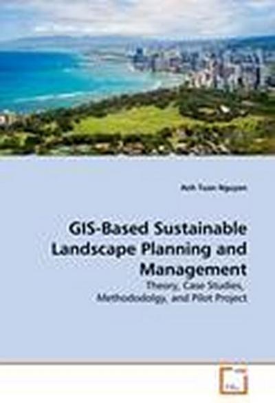 GIS-Based Sustainable Landscape Planning and Management