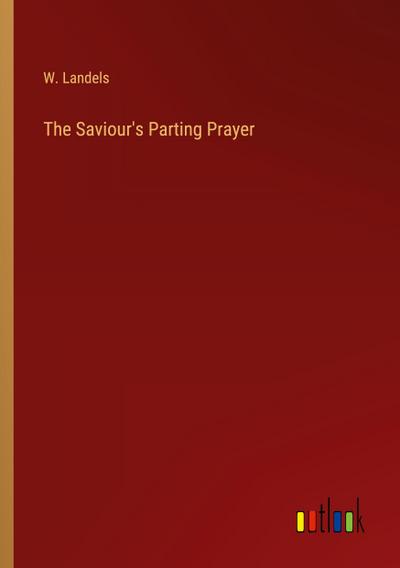 The Saviour’s Parting Prayer