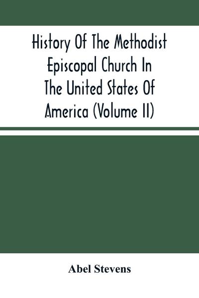 History Of The Methodist Episcopal Church In The United States Of America (Volume Ii)