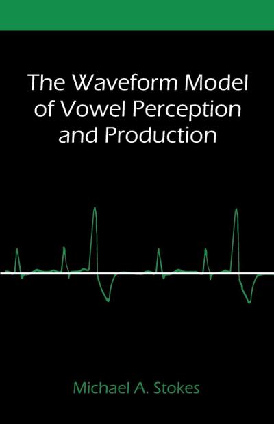 The Waveform Model of Vowel Perception and Production