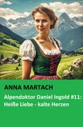 Alpendoktor Daniel Ingold #11: Heiße Liebe - kalte Herzen