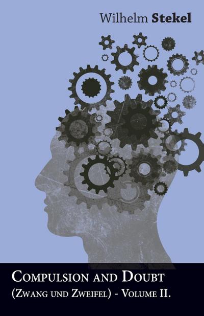 Compulsion and Doubt (Zwang und Zweifel) - Volume II.