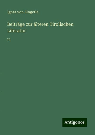 Zingerle, I: Beiträge zur älteren Tirolischen Literatur