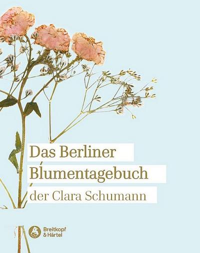 Das Berliner Blumentagebuch der Clara Schumann 1857-1859