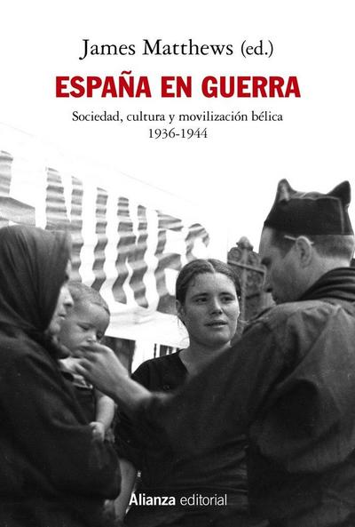 España en guerra : sociedad, cultura y movilización bélica, 1936-1944
