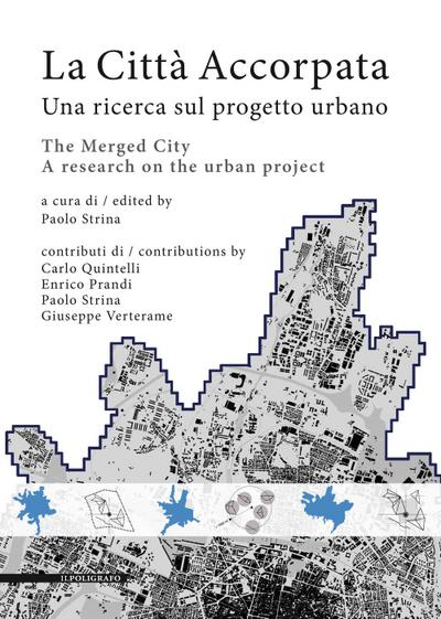 La città accorpata. Una ricerca sul progetto urbano-The merged city. A research on the urban project