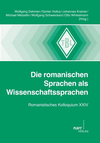 Die romanischen Sprachen als Wissenschaftssprachen: Romanistisches Kolloquium XXIV (Tübinger Beiträge zur Linguistik)