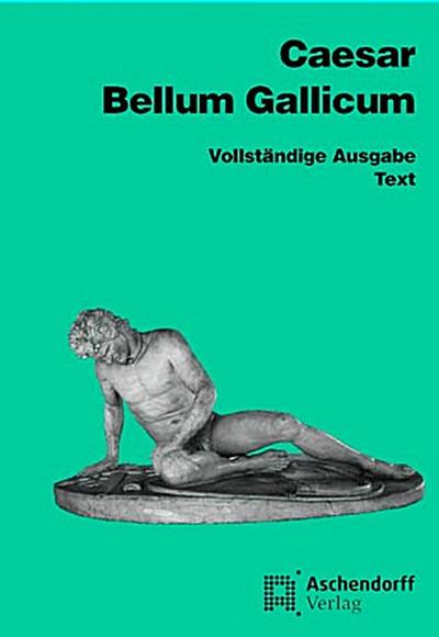 Bellum Gallicum (Latein): Vollständige Ausgabe - Text (Aschendorffs Sammlung lateinischer und griechischer Klassiker / Lateinische Texte und Kommentare)