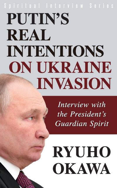 Putin’s Real Intentions on Ukraine Invasion