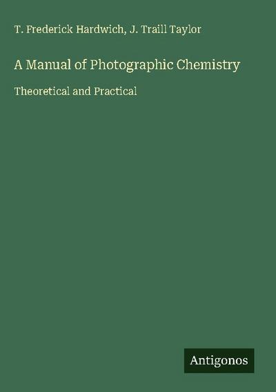 A Manual of Photographic Chemistry