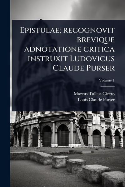Epistulae; recognovit brevique adnotatione critica instruxit Ludovicus Claude Purser