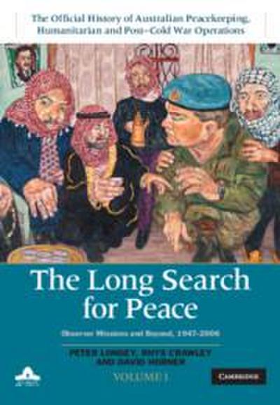The Long Search for Peace: Volume 1, the Official History of Australian Peacekeeping, Humanitarian and Post-Cold War Operations