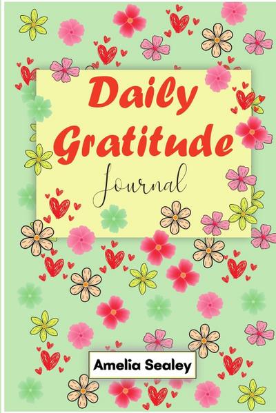 Daily Gratitude Book: Start Everyday with Gratitude, Good Days Start with Gratitude, Practice Gratitude and Mindfulness