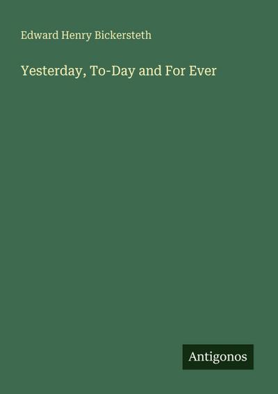 Yesterday, To-Day and For Ever