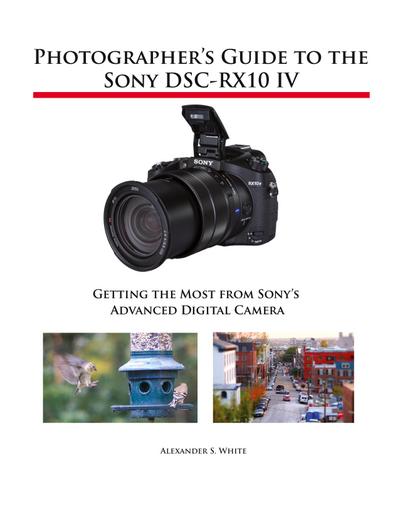 Photographer’s Guide to the Sony DSC-RX10 IV