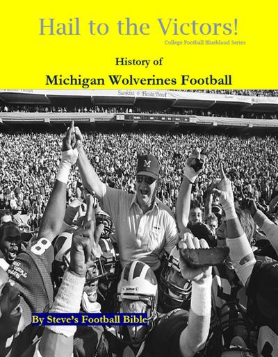 Hail to the Victors! History of Michigan Wolverines Football (College Football Blueblood Series, #9)