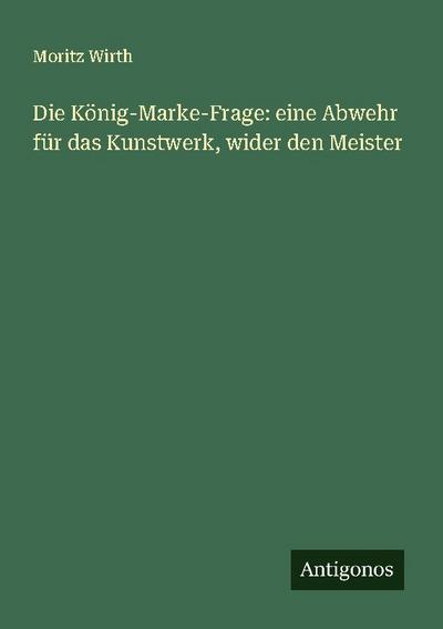 Die König-Marke-Frage: eine Abwehr für das Kunstwerk, wider den Meister